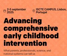 Quadrado com fundo salmão. Em letras pretas está escrito Advancing comprehensive early childhood intervention. No cimo do lado esquerdo, a letras pretas está escrito 2 a 5 de setembro. Ao cimo do lado direito está escrito ISCTE CAMPUS, Lisboa